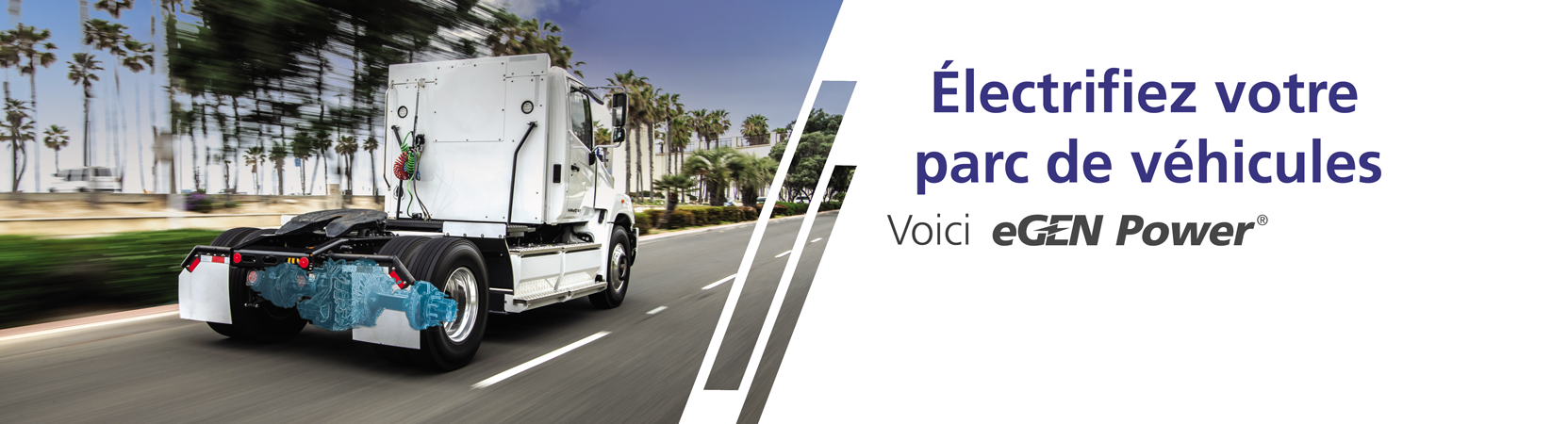 A white truck drives on a street lined with palm trees. A blue render of an e-Axle is seen at the back of the truck. The image says "Electrify Your Fleet- Introducing eGen Power"
